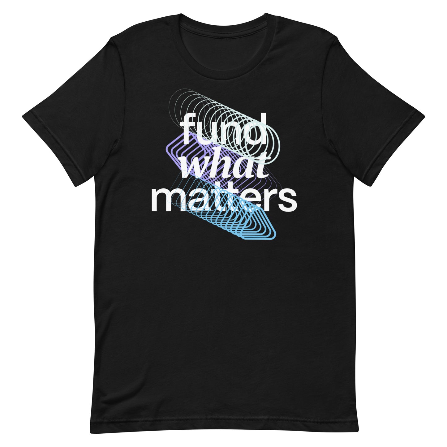 Fund What Matters Unisex t-shirt