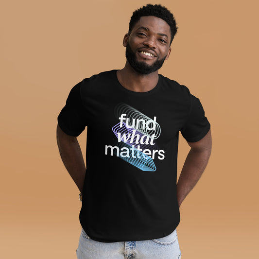 Fund What Matters Unisex t-shirt